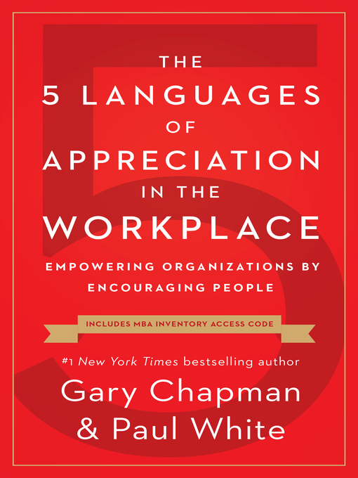 The 5 Languages of Appreciation in the Workplace : Empowering Organizations by Encouraging People
