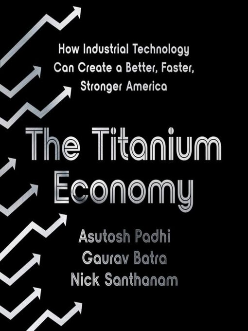 The Titanium Economy : How Industrial Technology Can Create a Better, Faster, Stronger America