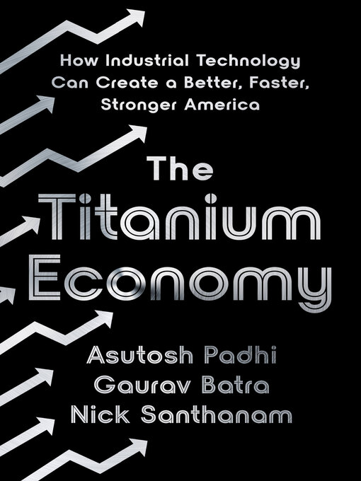 The Titanium Economy : How Industrial Technology Can Create a Better, Faster, Stronger America