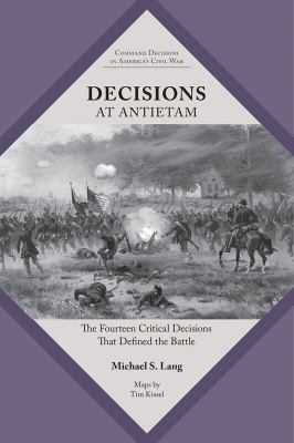 Decisions at Antietam : the fourteen critical decisions that defined the battle