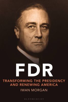 FDR : transforming the presidency and renewing America