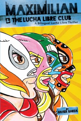 Maximilian & the Lucha Libre Club : a bilingual lucha libre thriller