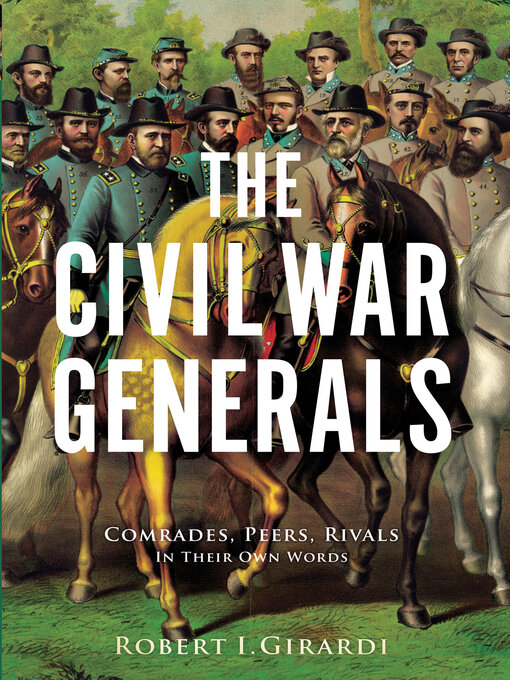 The Civil War Generals : Comrades, Peers, Rivals: In Their Own Words