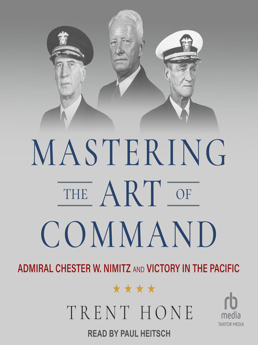 Mastering the Art of Command : Admiral Chester W. Nimitz and Victory in the Pacific
