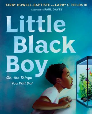 Little Black boy : oh, the things you will do!