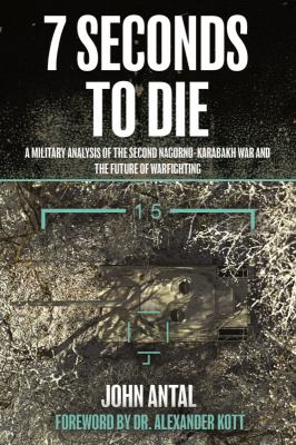 Seven seconds to die : a military analysis of the Second Nagorno-Karabakh War and the future of warfighting