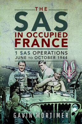 The SAS in occupied France : 1 SAS operations June-October 1944