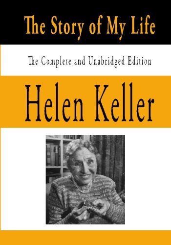 Helen Keller: The story of my life : the complete and unabridged edition