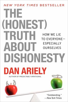 The (honest) truth about dishonesty : how we lie to everyone--especially ourselves