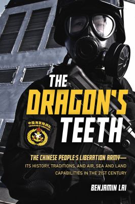 Dragon's teeth : the Chinese Peoples Liberation Army :  its history, traditions, and air, sea and land capabilities in the 21st century