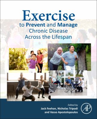 Exercise to prevent and manage chronic disease across the lifespan / Jack Feehan, Nicolas Tripodi, Vasso Apostolopoulos.