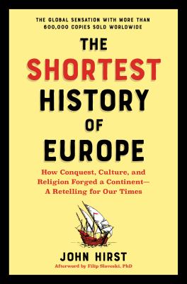 The shortest history of Europe : how conquest, culture, and religion forged a continent - a retelling for our times