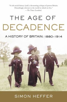 The age of decadence : a history of Britain : 1880-1914