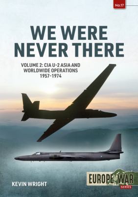We were never there. Volume 1, CIA U-2 operations over Europe, USSR, and the Middle East, 1956-1960 /