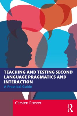 Teaching and testing second language pragmatics and interaction : a practical guide