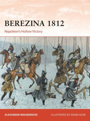 Berezina 1812 : Napoleon's hollow victory