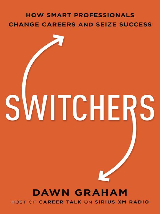 Switchers : How Smart Professionals Change Careers--and Seize Success