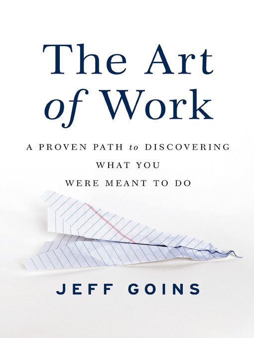 The Art of Work : A Proven Path to Discovering What You Were Meant to Do