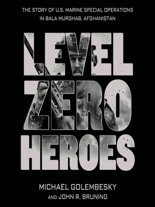 Level Zero Heroes : The Story of U.S. Marine Special Operations in Bala Murghab, Afghanistan