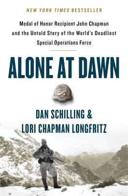 Alone at dawn : medal of honor recipient John Chapman and the untold story of the world's deadliest special operations force