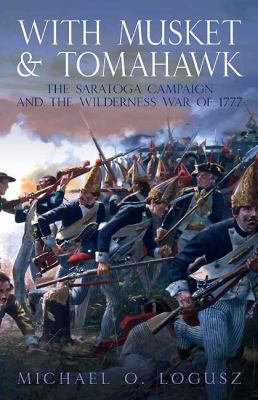 With musket and tomahawk : the Saratoga Campaign and the Wilderness War of 1777