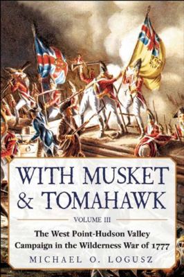 With musket & tomahawk : the West Point-Hudson Valley Campaign in the Wilderness War of 1777