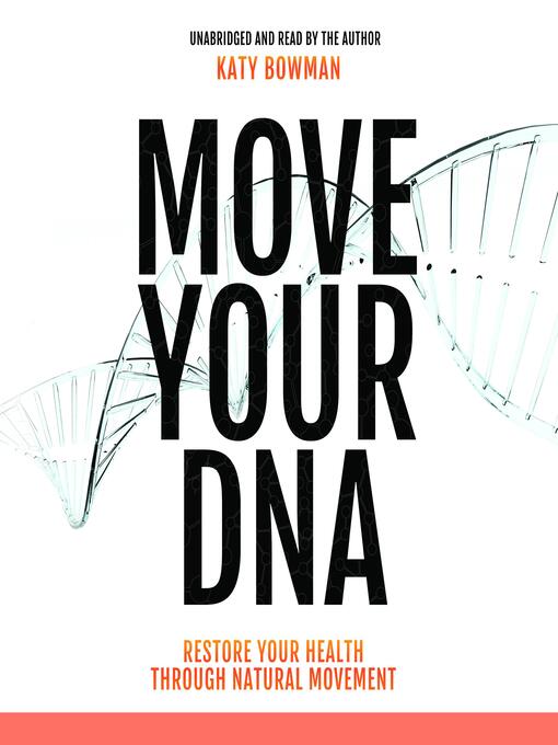 Move Your DNA : Restore Your Health Through Natural Movement