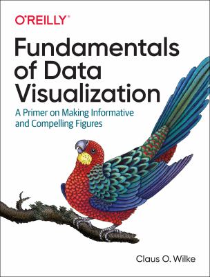 Fundamentals of data visualization : a primer on making informative and compelling figures