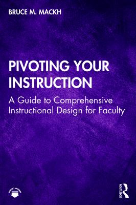 Pivoting your instruction : a guide to comprehensive instructional design for faculty