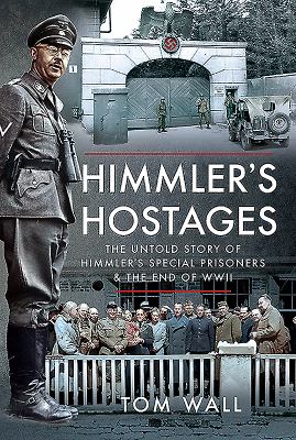 Himmler's hostages : the untold story of Himmler's special prisoners and the end of WWII
