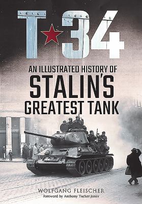 T-34 : an illustrated history of Stalin's greatest tank