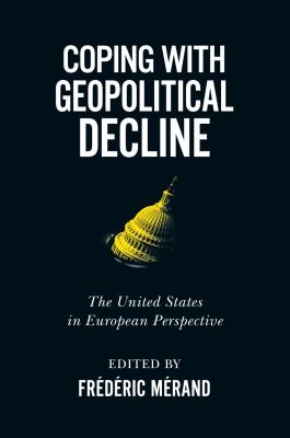 Coping with geopolitical decline : the United States in European perspective