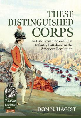These distinguished corps : British grenadier and light infantry battalions in the American revolution