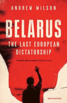 Belarus : the last European dictatorship