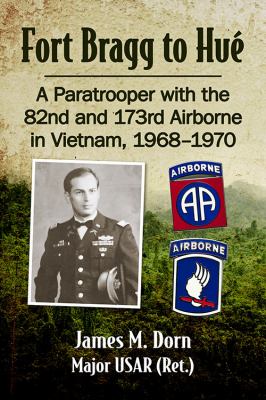 Fort Bragg to Hué : a paratrooper with the 82nd and 173rd Airborne in Vietnam, 1968-1970
