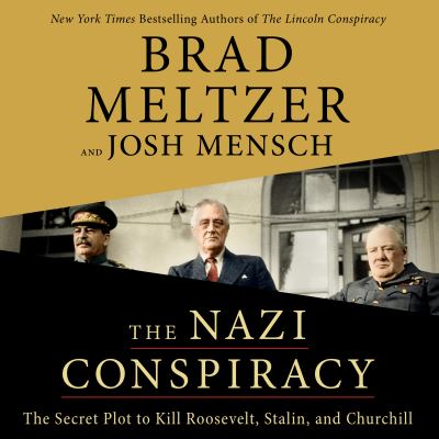 The Nazi conspiracy : the secret plot to kill Roosevelt, Stalin, and Churchill