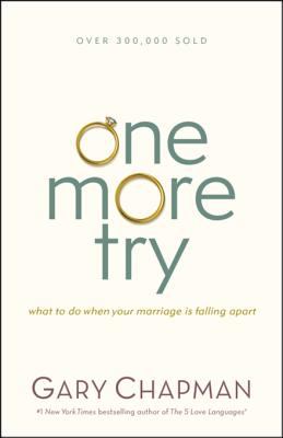 One more try : what to do when your marriage is falling apart