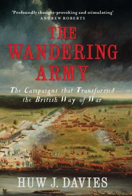 The wandering army : the campaigns that transformed the British way of war, 1750-1850