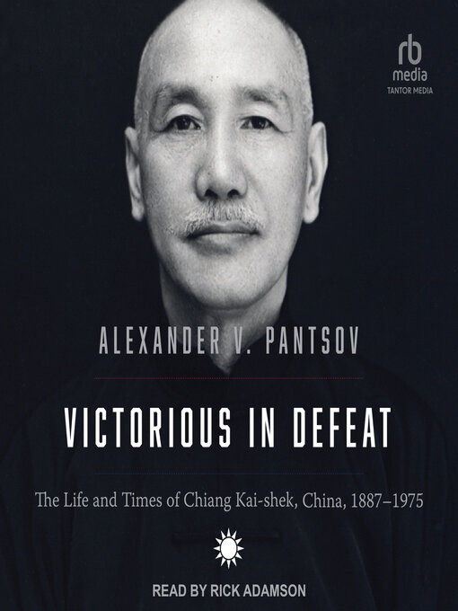 Victorious in Defeat : The Life and Times of Chiang Kai-shek, China, 1887-1975