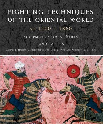 Fighting techniques of the Oriental world, AD 1200-1860 : equipment, combat skills and tactics