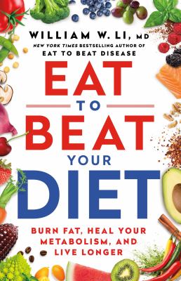 Eat to beat your diet : burn fat, heal your metabolism, and live longer