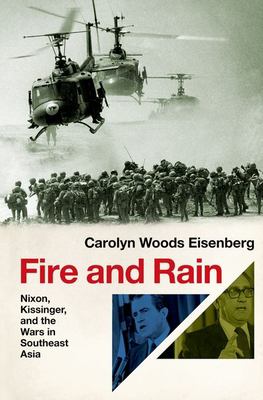 Fire and rain : Nixon, Kissinger, and the wars in Southeast Asia