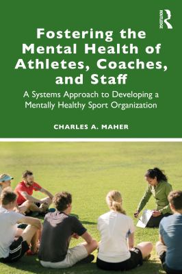 Fostering the mental health of athletes, coaches, and staff : a systems approach to developing a mentally healthy sport organization