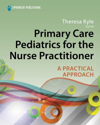 Primary care pediatrics for the nurse practitioner : a practical approach