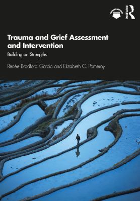 Trauma and grief assessment and intervention : building on strengths