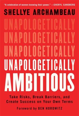 Unapologetically ambitious : take risks, break barriers, and create success on your own terms