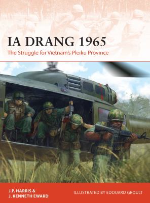 Ia Drang 1965 : the struggle for Vietnam's Pleiku province