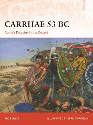 Carrhae 53 BC : Rome's disaster in the desert