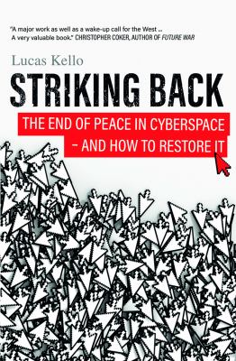 Striking back : the end of peace in cyberspace - and how to restore it