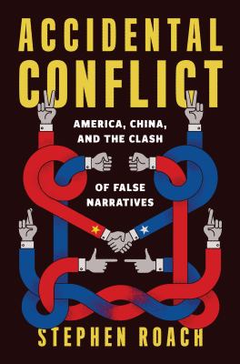 Accidental Conflict : America, China, and the clash of false narratives